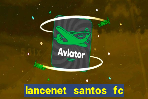 lancenet santos fc ultimas noticias